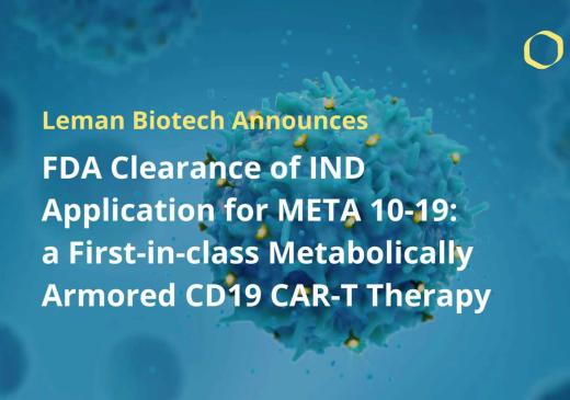 Leman Biotech Announces FDA Clearance of IND Application for META 10-19, a Metabolically Armored CD19 CAR-T Therapy