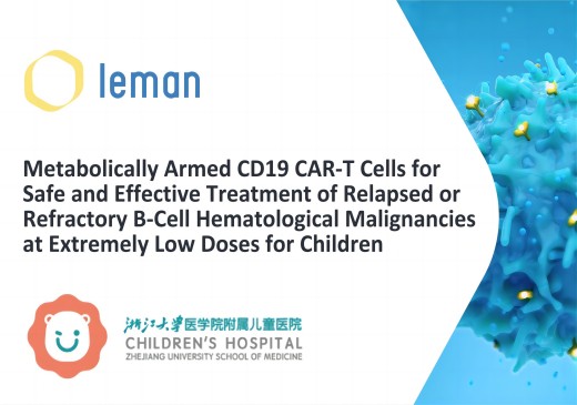 Leman Biotech Launches IIT Clinical Trial of Metabolically Enhanced CD19 CAR-T Cell Therapy for Children with Relapsed or Refractory CD19-positive B-cell Hematologic Malignancies